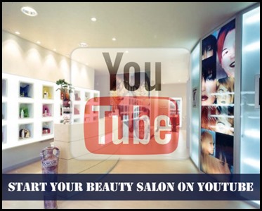 Start your own Beauty Salon via YouTube