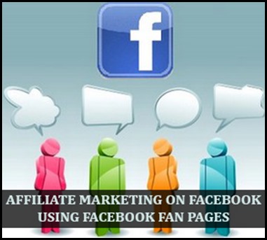 How Facebook Fan Pages can be used for Affiliate Marketing