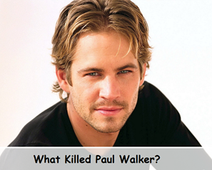 What Killed Paul Walker